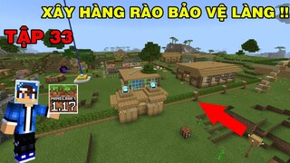 Tập 33 | SINH TỒN MINECRAFT PE 1.17 | Xây Hàng Rào Bảo Vệ Dân Làng Và Khu Nhà..!!