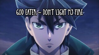 God Eater「AMV」- Don't Light My Fire