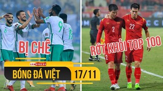 Bóng đá Việt Nam 17/11 | Ả Rập Xê Út bị chê không thương tiếc; ĐT Việt Nam ra khỏi Top 100 BXH FIFA