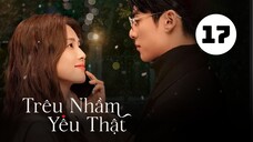 Tập 17| Trêu Nhầm Yêu Thật (Dĩ Ái Vi Doanh) - Only For Love (Bạch Lộc, Vương Hạc Đệ,...).