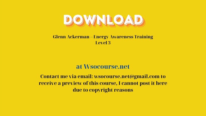 Glenn Ackerman – Energy Awareness Training Level 3 – Free Download Courses