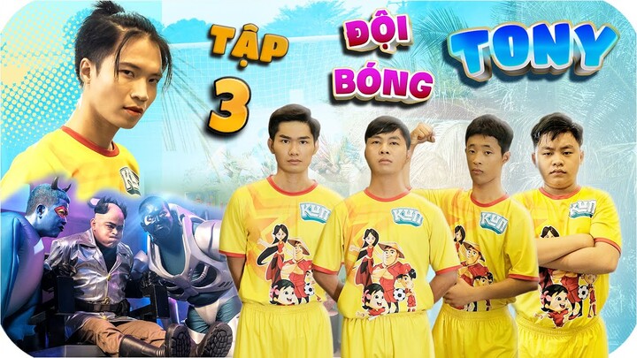 Đội Bóng 𝐓𝐎𝐍𝐘 - Tập 3 | Giải Đấu Quốc Gia