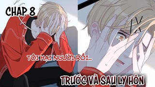 Đam mỹ || Trước Và Sau Ly Hôn - Chap 8: Tôi Hại Người Rồi...