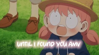 Until I Found You - SPY X FAMILY [AMV]