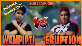 WAMPIPTI VS ERUPTION (1V1 ALUCARD VS SUN) | PINAKAIN NG SILI??? | MLBB GAMEPLAY!