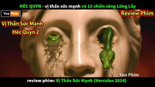 Vị Thần Sức Mạnh HÉC QUYN và 12 chiến công lừng lẫy - review phim Hercules phần 2