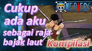 [One Piece] Kompilasi |Cukup ada aku sebagai raja bajak laut