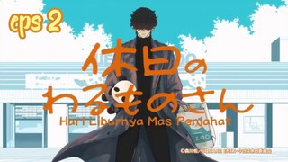 kyuujitsu no warumono-san eps 2 (sub indo)
