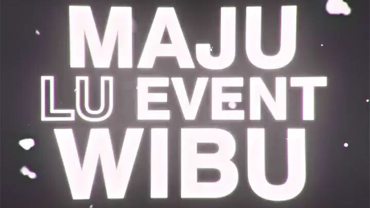 Maju Loe Event Wibu!!!