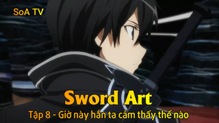 Sword Art Tập 8 - Giờ này hắn ta cảm thấy thế nào