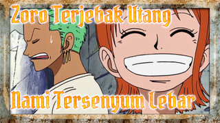 Zoro Terjebak Utang
Nami Tersenyum Lebar