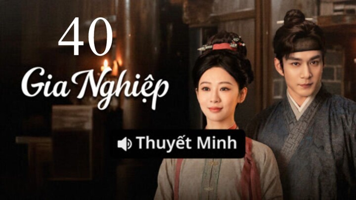 Thuyết Minh - Gia Nghiệp - Tập 40