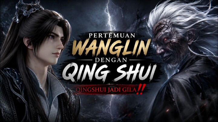Wanglin bertemu Qing shui ‼️