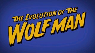 The Evolution of the Wolf Man (ANIMATED)