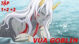 'Chuyển Sinh Thành Vua Của Goblin  (tập 1+2+3 )( Anime mới 2024) review anime