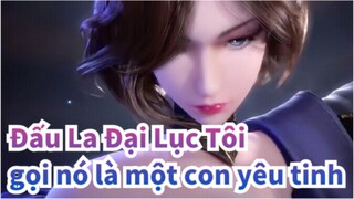 Đấu La Đại Lục| Tôi gọi nó là một con yêu tinh