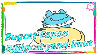 [Bugcat Capoo] Bugcat Imut; Aku Hanya Akan Mencoba Segigit!_1