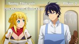 Tóm Tắt Anime Hay: Bị Đuổi khỏi tổ đội Anh Hùng Tôi sống thử với em Harem Xinh Đẹp P2 | Review Anime