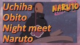 Uchiha Obito Night meet Naruto