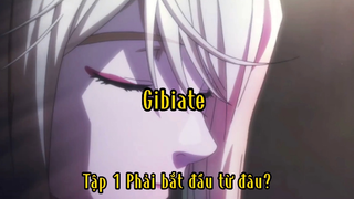 Gibiate_Tập 1 phải bắt đầu từ đâu ?