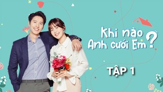 Khi Nào Anh Cưới Em? - Tập 1