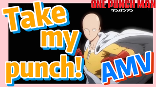 [One-Punch Man]  AMV |  Take my punch!