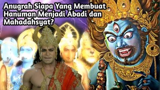 ANUGERAH SIAPA YANG MENJADIKAN HANUMAN MENJADI ABADI DAN MAHADAHSYAT SERTA PENGUASA KEKUATAN?