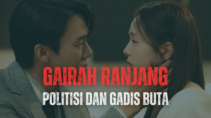 DRAKOR 21+ CINTA BERGAIRAH POLITISI DAN WANITA BUTA