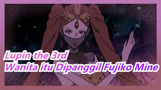 Lupin the 3rd -Wanita itu Dipanggil Fujiko Mine