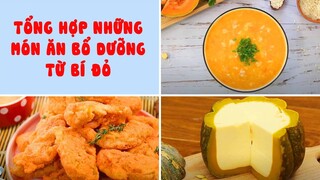 Tổng Hợp Những Món Ăn Bổ Dưỡng Từ Bí Đỏ