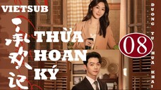 Thừa Hoan Ký - Tập 08 | Vietsub - Dương Tử, Hứa Khải