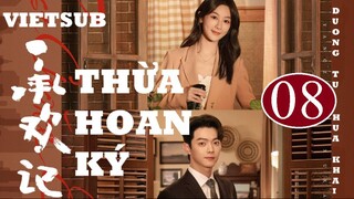 Thừa Hoan Ký - Tập 08 | Vietsub - Dương Tử, Hứa Khải