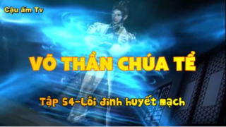 Võ thần chúa tể_Tập 54-Lôi đình huyết mạch