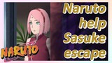 Naruto help Sasuke escape