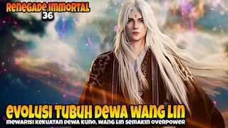 Evolusi Tubuh Dewa Wang Lin Nambah Demage ‼️ - ALUR CERITA RENEGADE IMMORTAL 36