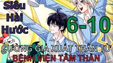 Cường Giả Đến Từ Trại Tâm Thần | Chap 6-10 | Tàng Kinh Các