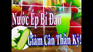 [Ẩm Thực Hà Nội] GIẢM CÂN THẦN KỲ BẰNG NƯỚC ÉP BÍ ĐAO TẠI NHÀ