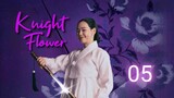 Knight Flower - Ep 5 [Eng Subs HD]