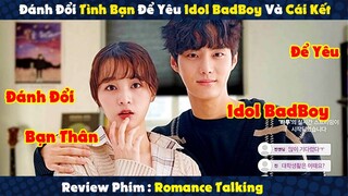 Review Phim : Đánh Đổi Tình Bạn Để Yeu Idol Top Top Và Cái Kết | Romance Talking