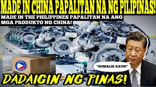 🔴CHINA NASAPAWAN! Made In China PAPALITAN NA Ng Made In The Philippines!