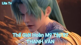 Thế Giới Hoàn Mỹ Tập 97-THANH VÂN