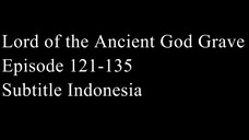 Lord of the Ancient God Grave Episode 121-135 Subtitle Indonesia