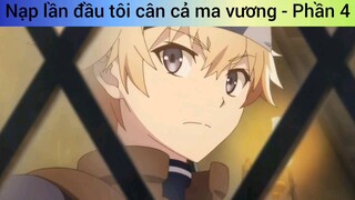 Nạp lần đầu tôi cân cả ma vương - Phần 4