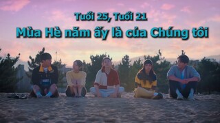 Review Tuổi 25, Tuổi 21: Mùa Hè năm ấy là của Chúng tôi