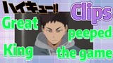 [Haikyuu!!]  Clips | Great King peeped the game