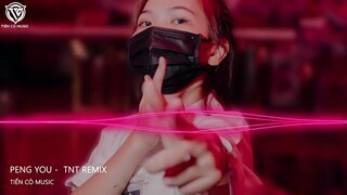 PENG YOU - TNT REMIX || NHẠC REMIX 2022 BASS CỰC CĂNG