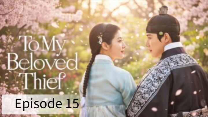 To My Beloved Thief (2026) | Episode 15 | EngSub