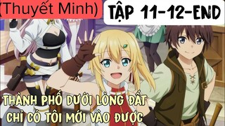 (Thuyết Minh) Tập 11-12-END Thành phố dưới lòng đất chỉ có tôi mới vào được