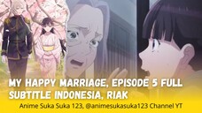 Riak, Ep5 Full, My Happy Marriage, Sub Indonesia Watashi no Shiawase na Kekkon #anime