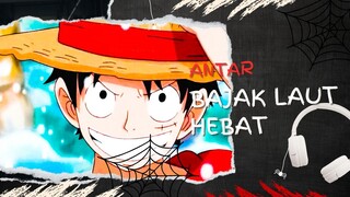 ANTAR BAJAK LAUT HEBAT (AMV ONE PIECE)